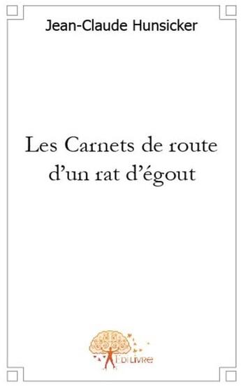 Couverture du livre « Les carnets de route d'un rat d'égout » de Jean-Claude Hunsicke aux éditions Edilivre