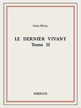 Couverture du livre « Le dernier vivant II » de Paul Feval aux éditions Bibebook