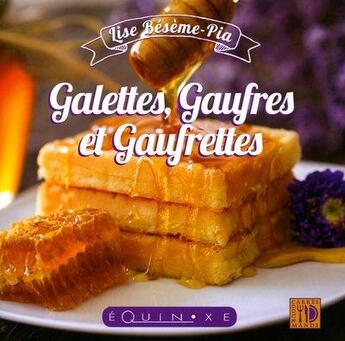 Couverture du livre « Galettes, gaufres et gaufrettes » de Lise Beseme-Pia aux éditions Equinoxe