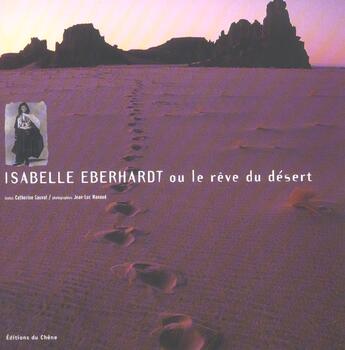 Couverture du livre « Isabelle Eberhardt Ou Le Reve Du Desert » de Jean-Luc Manaud et Catherine Sauvat aux éditions Chene