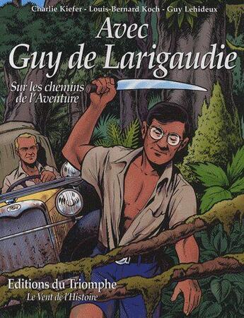 Couverture du livre « Avec Guy de Larigaudie ; sur les chemins de l'aventure » de Charlie Kiefer aux éditions Triomphe