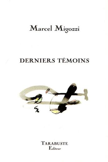 Couverture du livre « Derniers temoins - marcel migozzi » de Marcel Migozzi aux éditions Tarabuste