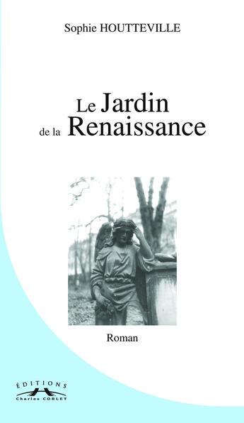 Couverture du livre « Le jardin de la renaissance » de Sophie Houtteville aux éditions Charles Corlet