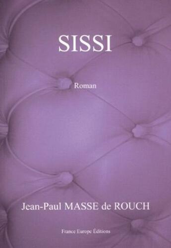 Couverture du livre « Sissi » de Jean-Paul Masse De Rouch aux éditions France Europe