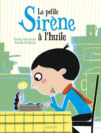 Couverture du livre « La petite sirène à l'huile » de Aurelie Guillerey et Emilie Chazerand aux éditions Sarbacane
