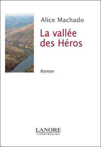 Couverture du livre « La vallee des heros - roman » de Alice Machado aux éditions Lanore