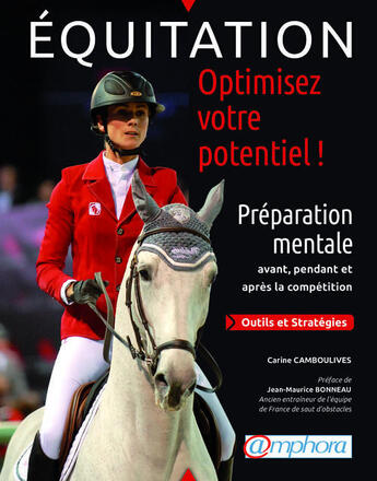 Couverture du livre « Équitation ; optimisez votre potentiel ! ; préparation mentale avant, pendant et après » de Carine Camboulives aux éditions Amphora