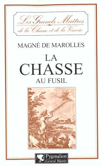 Couverture du livre « La Chasse au fusil » de Gervais-François Magné De Marolles aux éditions Pygmalion