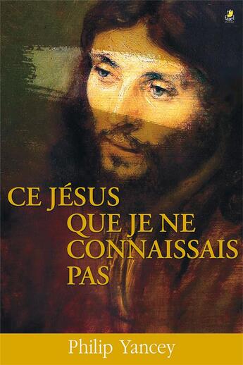 Couverture du livre « Ce Jésus que je ne connaissais pas » de Philip Yancey aux éditions Farel