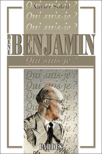 Couverture du livre « René Benjamin ; qui suis-je ? » de Xavier Soleil aux éditions Pardes