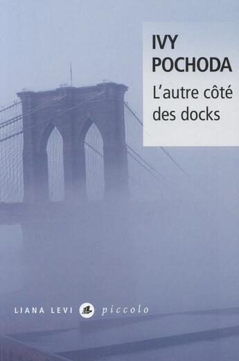 Couverture du livre « L'autre côté des docks » de Ivy Pochoda aux éditions Liana Levi