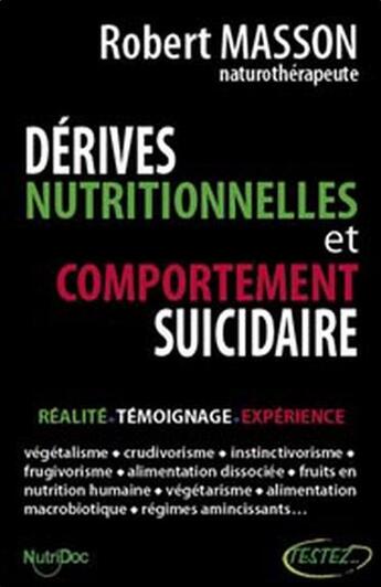 Couverture du livre « Dérives nutritionnelles et comportement suicidaire ; réalité, témoignage, expérience » de Robert Masson aux éditions Testez Editions