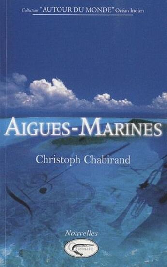 Couverture du livre « Aigues-marines - nouvelles » de Christoph Chabirand aux éditions Orphie