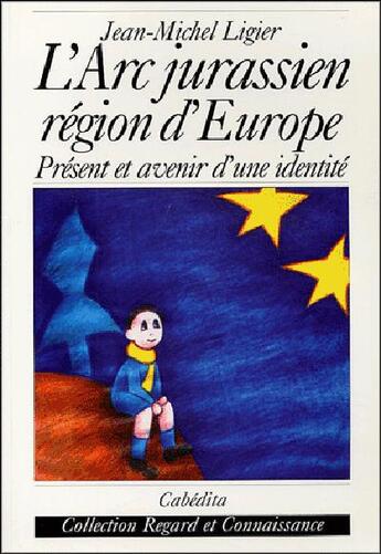 Couverture du livre « L'arc jurassien-region d'europe » de Jean-Michel Ligier aux éditions Cabedita