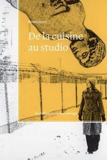 Couverture du livre « De la cuisine au studio » de Anna Lupien aux éditions Remue Menage