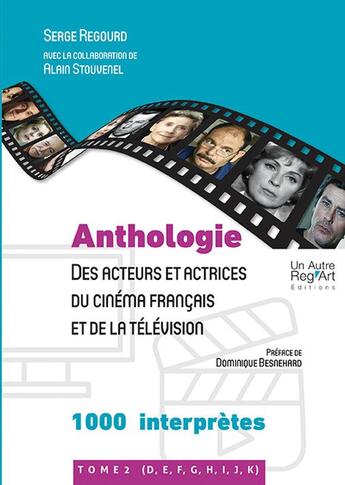 Couverture du livre « Anthologie des acteurs et actrices du cinema francais et de la television - t02 - anthologie des act » de Serge Regourd aux éditions Autre Reg'art