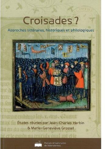 Couverture du livre « Croisades ? approches littéraires, historiques et philologiques » de Jean-Charles Herbin aux éditions Pu De Valenciennes