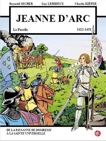Couverture du livre « Jeanne d'Arc la pucelle (1412-1431) ; de la paysanne de Domremy à la Sainte universelle » de Reynald Secher et Guy Lehideux et Charlie Kiefer aux éditions Reynald Secher