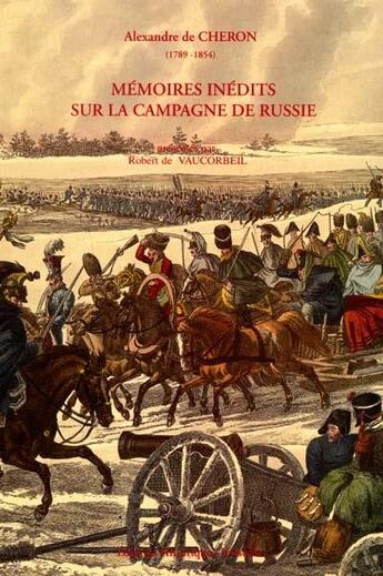 Couverture du livre « Memoires inédits sur la campagne de Russie » de Alexandre De Cheron aux éditions Editions Historiques Teissedre