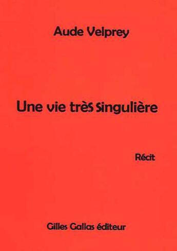 Couverture du livre « Une vie trés singulière » de Aude Velprey aux éditions Altitude