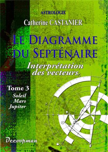 Couverture du livre « Le diagramme du septénaire t.3 ; interprétation des vecteurs » de Catherine Castanier aux éditions Decoopman