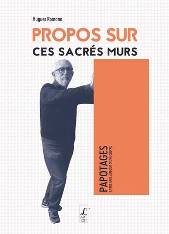 Couverture du livre « Propos sur ces sacrés murs » de Hugues Romano aux éditions L'art Dit