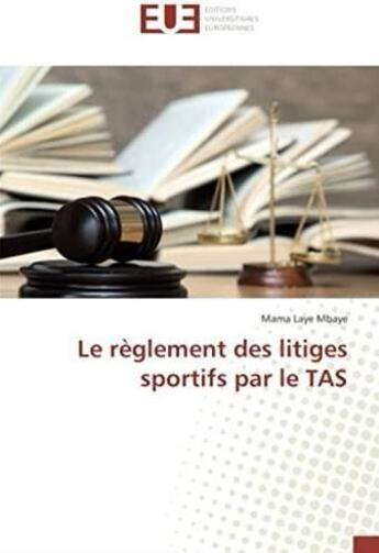 Couverture du livre « Le règlement des litiges sportifs par le TAS » de Mama Laye Mbaye aux éditions Editions Universitaires Europeennes