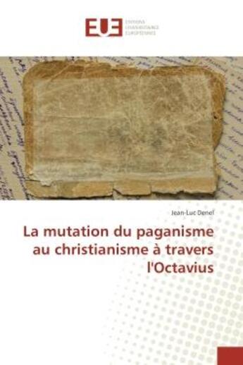 Couverture du livre « La mutation du paganisme au christianisme a travers l'Octavius » de Jean-Luc Denel aux éditions Editions Universitaires Europeennes