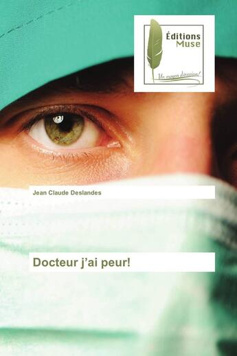 Couverture du livre « Docteur j'ai peur ! » de Jean Claude Deslandes aux éditions Muse