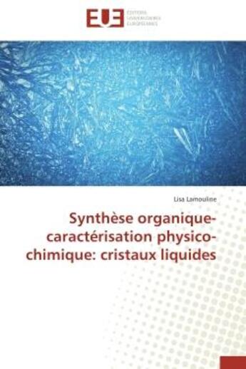 Couverture du livre « Synthese organique-caracterisation physico-chimique: cristaux liquides » de Lamouline Lisa aux éditions Editions Universitaires Europeennes