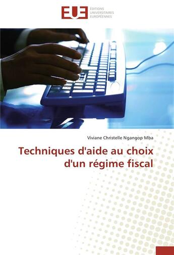 Couverture du livre « Techniques d'aide au choix d'un régime fiscal » de Viviane Christelle Ngangop Mba aux éditions Editions Universitaires Europeennes