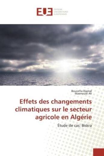 Couverture du livre « Effets des changements climatiques sur le secteur agricole en algerie - etude de cas: biskra » de Djamal Boucetta aux éditions Editions Universitaires Europeennes