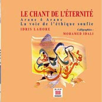 Couverture du livre « Le chant de l'éternité ; arane ô arane, la voie de l'éthique soufie » de Idris Lahore et Mohamed Idali aux éditions Marsam