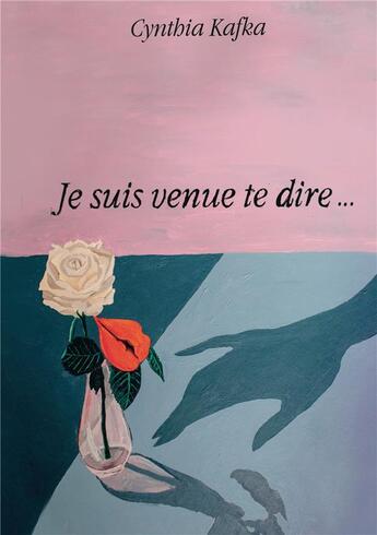 Couverture du livre « Je suis venue te dire... » de Cynthia Kafka aux éditions Kobo By Fnac