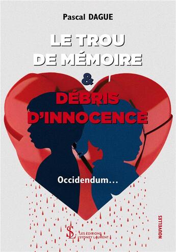 Couverture du livre « Le trou de memoire & debris d innocence occidendum » de Pascal Dague aux éditions Sydney Laurent