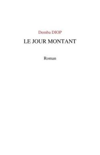 Couverture du livre « Le jour montant » de Demba Diop aux éditions Librinova