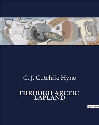 Couverture du livre « Through arctic lapland » de Hyne C. J. Cutcliffe aux éditions Culturea