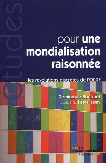 Couverture du livre « Pour une mondialisation raisonée ; les révolutions discrètes de l'OCDE » de Dominique Bocquet aux éditions Documentation Francaise