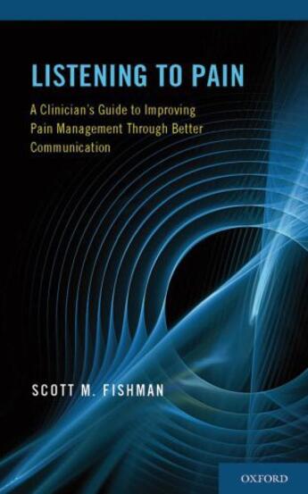 Couverture du livre « Listening to Pain: A Clinician's Guide to Improving Pain Management Th » de Fishman Scott M aux éditions Oxford University Press Usa