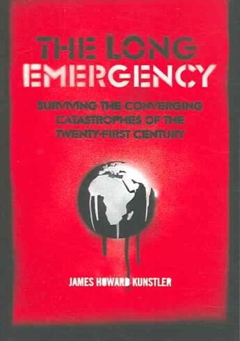 Couverture du livre « The long emergency ; surviving the converging catastrophes of the twenty-first century » de James Howard Kunstler aux éditions Atlantic Books