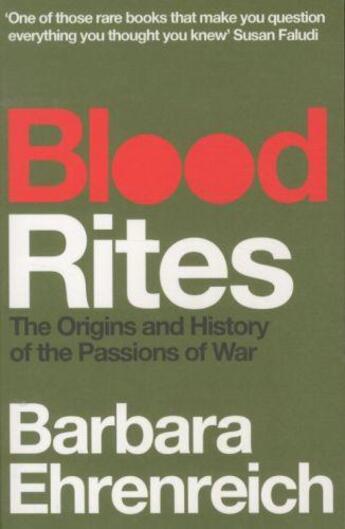 Couverture du livre « Blood Rites ; Origins and History of the Passions of War » de Barbara Ehrenreich aux éditions Granta Books