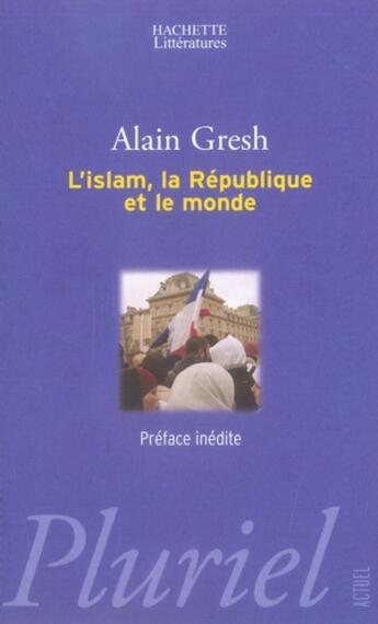 Couverture du livre « L'islam, la république et le monde » de Gresh Alain aux éditions Pluriel