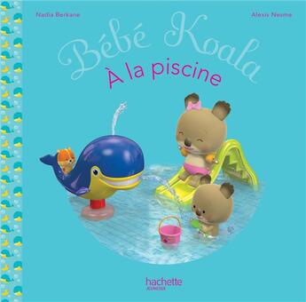 Couverture du livre « Bébé Koala à la piscine » de Nadia Berkane et Alexis Nesme aux éditions Hachette Enfants