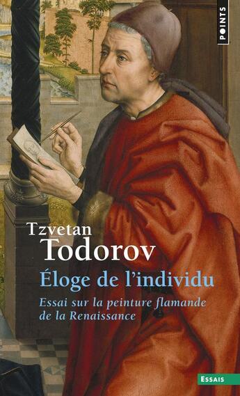 Couverture du livre « Éloge de l'individu ; essai sur la peinture flamande de la Renaissance » de Tzvetan Todorov aux éditions Points