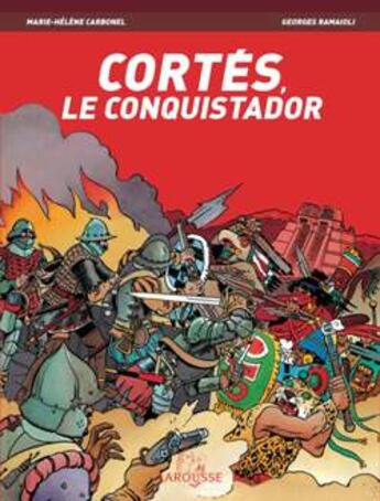 Couverture du livre « Cortes, le conquistador » de Georges Ramaioli et Marie-Helene Carbonel aux éditions Larousse