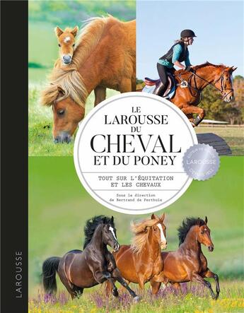 Couverture du livre « Le Larousse du cheval et du poney ; tout sur l'équitation et les chevaux » de Bertrand De Perthuis et Collectif aux éditions Larousse