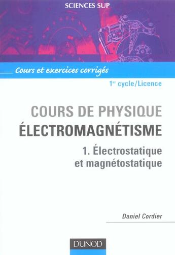 Couverture du livre « Cours de physique - Électromagnétisme - Tome 1 - Électrostatique et magnétostatique » de Daniel Cordier aux éditions Dunod