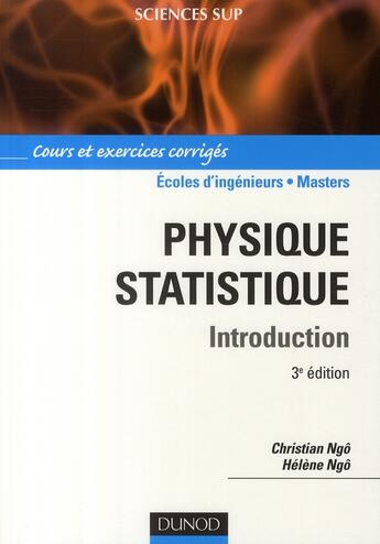 Couverture du livre « Physique statistique, introduction ; écoles d'ingénieurs/Masters ; cours et e exerices corrigés (3e édition) » de Christian Ngo et Helene Ngo aux éditions Dunod