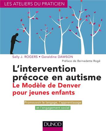 Couverture du livre « L'intervention précoce en autisme ; le modèle de Denver pour jeunes enfants » de Sally J. Rogers et Geraldine Dawson aux éditions Dunod