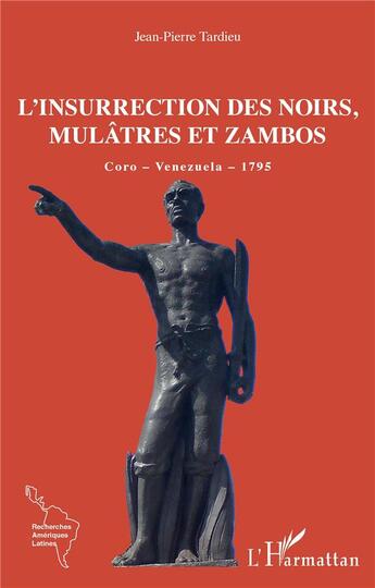 Couverture du livre « L'insurrection des noirs, mulâtres et zambos : coro - Venezuela - 1795 » de Jean-Pierre Tardieu aux éditions L'harmattan